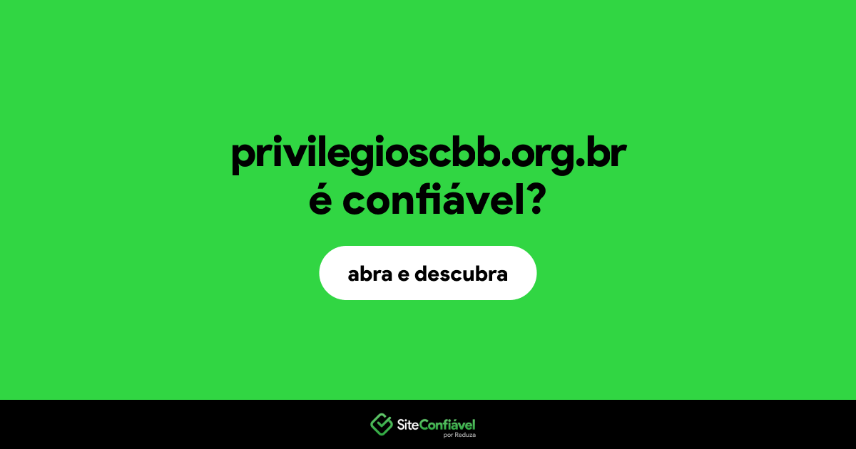O site privilegioscbb.org.br é confiável?
