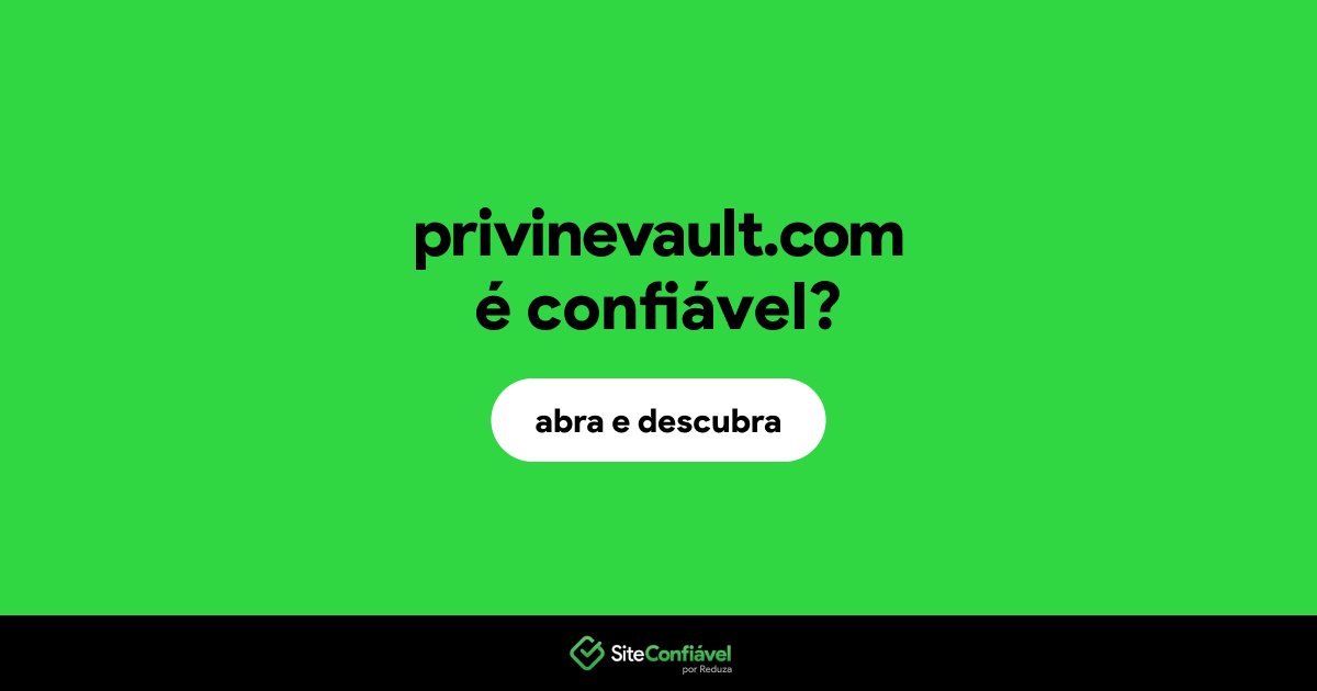 O site privinevault.com é confiável?