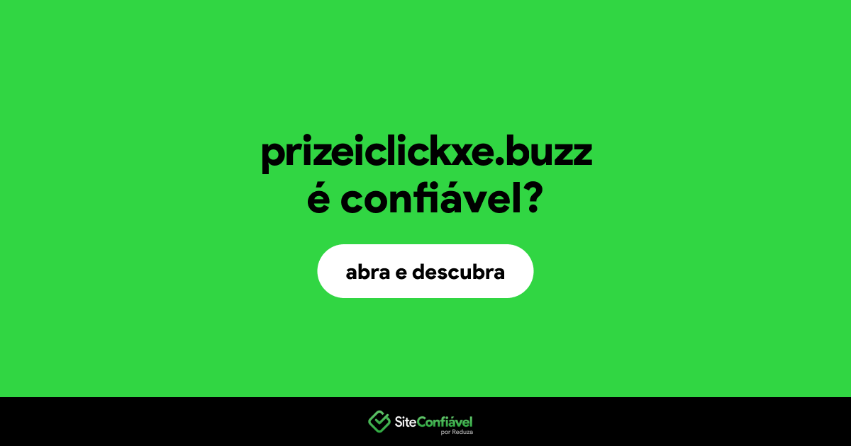 O site prizeiclickxe.buzz é confiável?