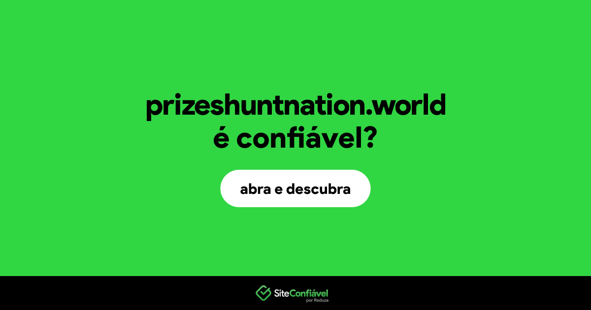 O site prizeshuntnation.world é confiável?