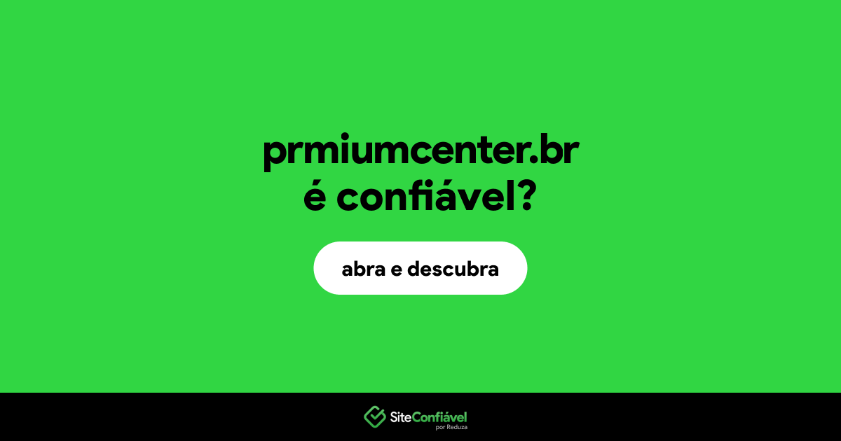 O site prmiumcenter.br é confiável?