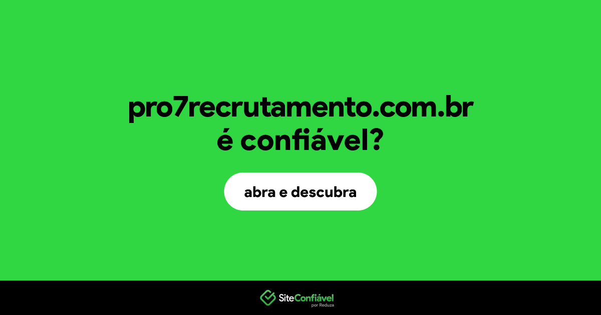 O site pro7recrutamento.com.br é confiável?