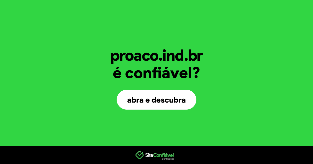 O site proaco.ind.br é confiável?