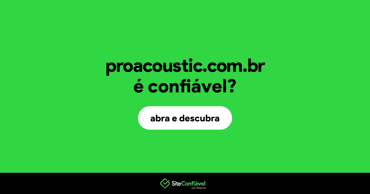 O site proacoustic.com.br é confiável?
