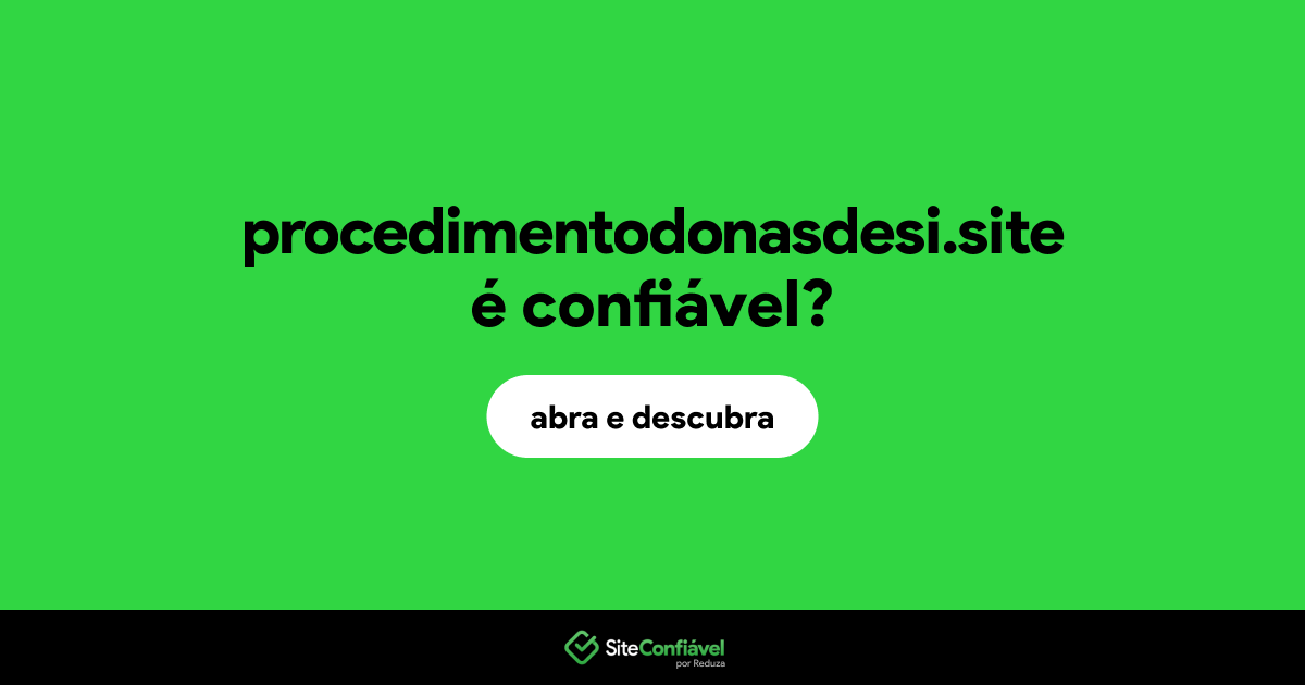 O site procedimentodonasdesi.site é confiável?