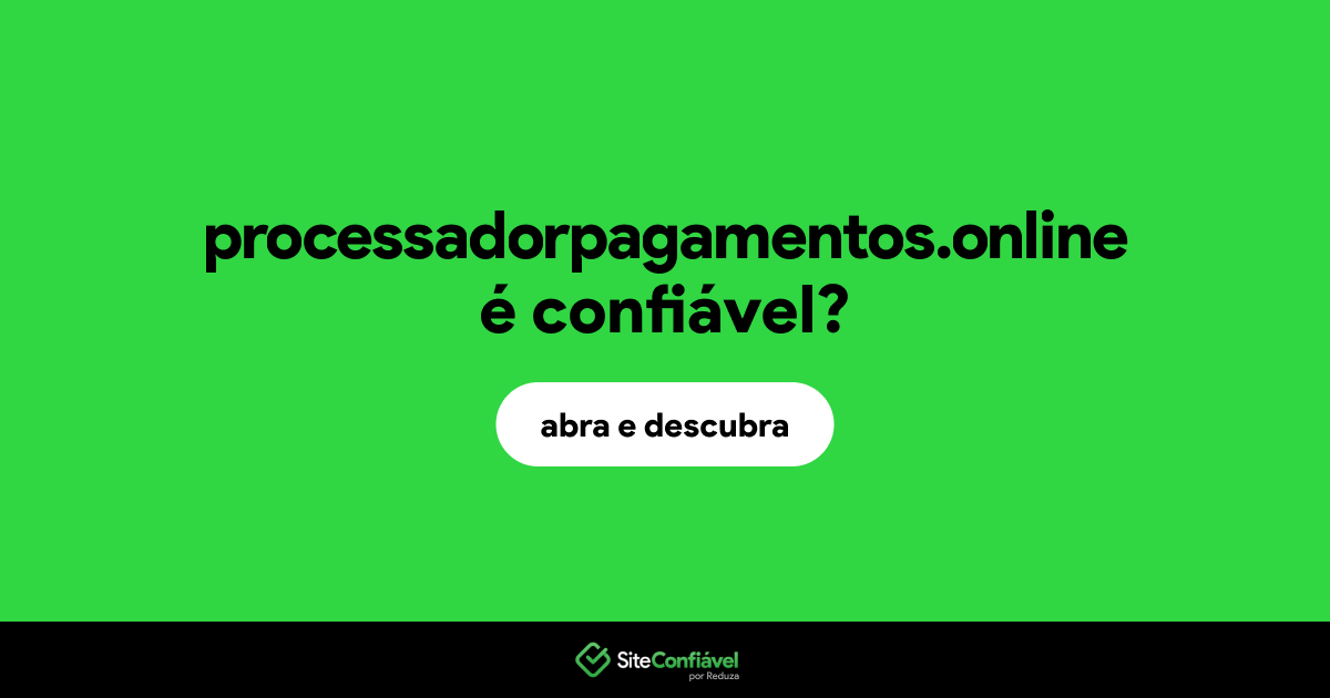 O site processadorpagamentos.online é confiável?