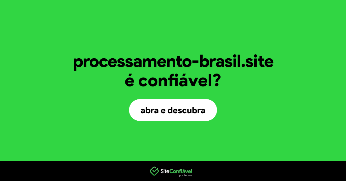 O site processamento-brasil.site é confiável?