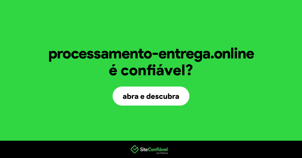 O site processamento-entrega.online é confiável?