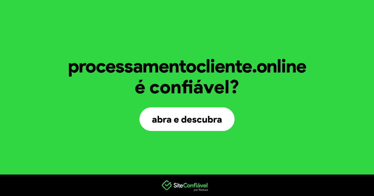 O site processamentocliente.online é confiável?