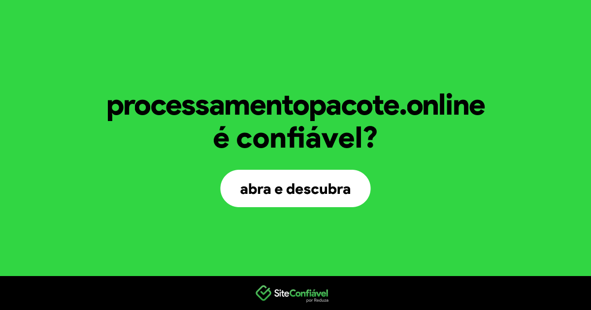 O site processamentopacote.online é confiável?
