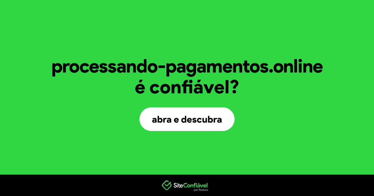 O site processando-pagamentos.online é confiável?