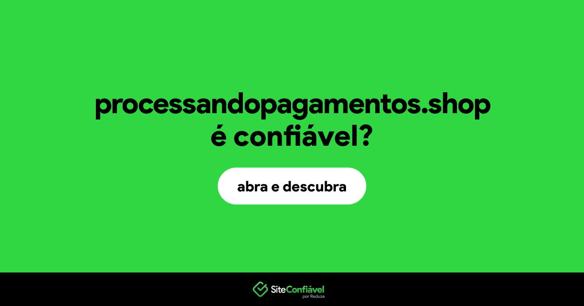 O site processandopagamentos.shop é confiável?