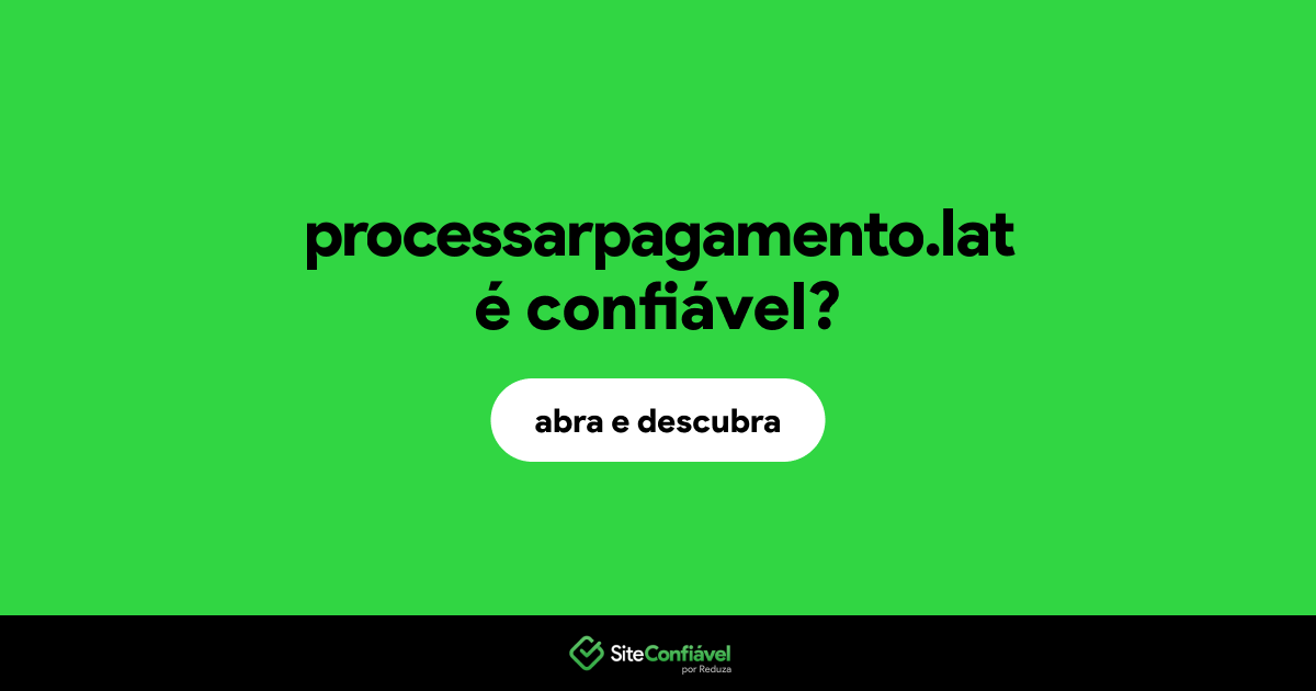 O site processarpagamento.lat é confiável?