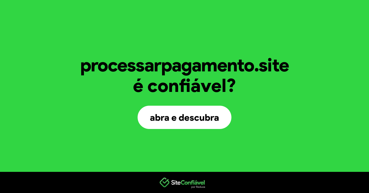 O site processarpagamento.site é confiável?