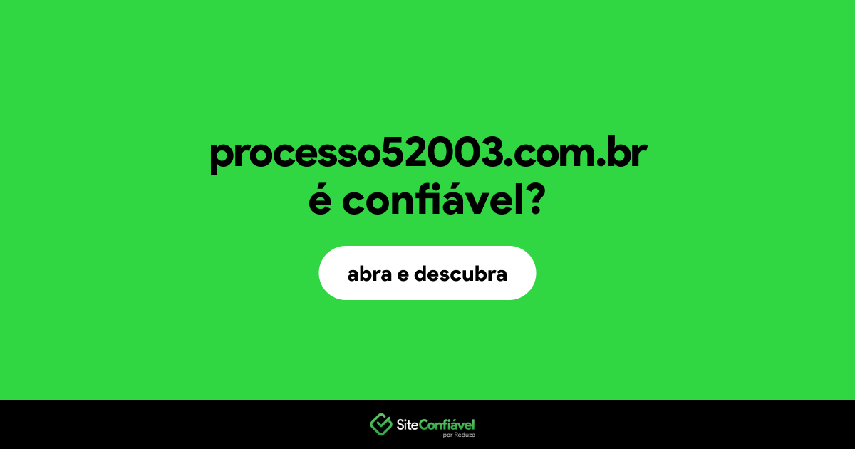 O site processo52003.com.br é confiável?