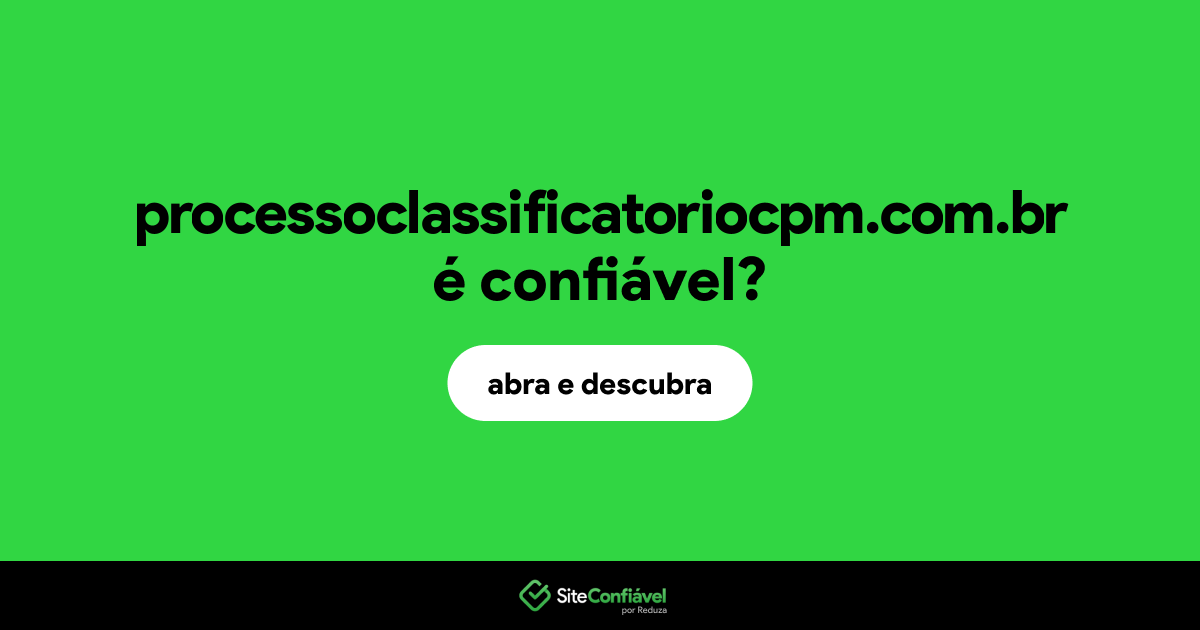 O site processoclassificatoriocpm.com.br é confiável?