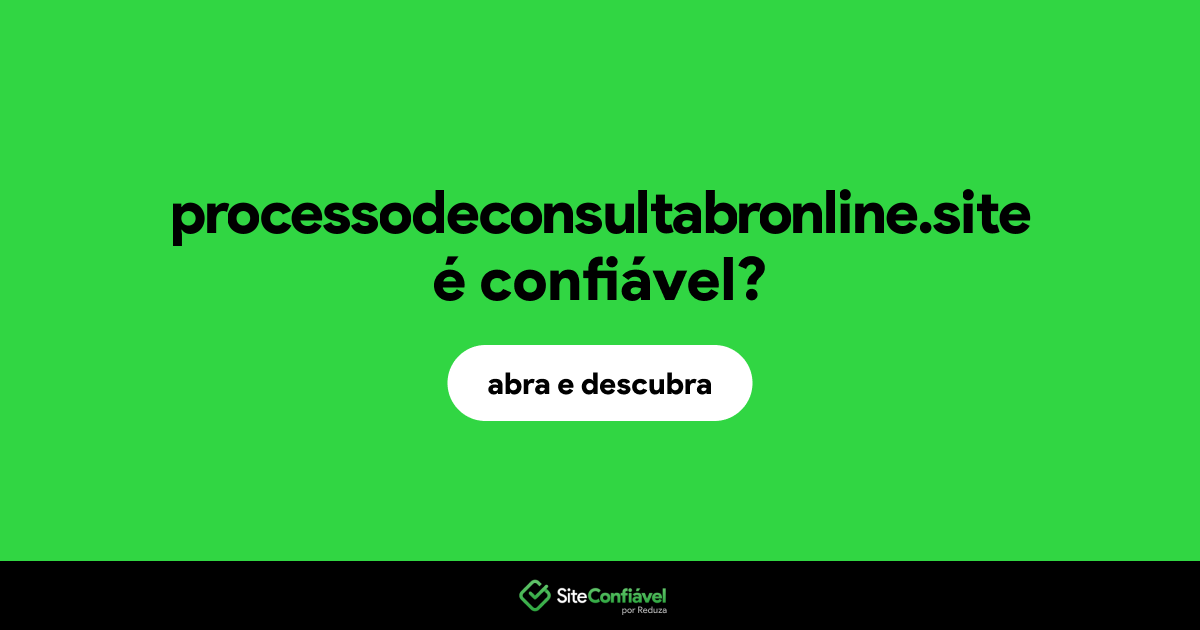 O site processodeconsultabronline.site é confiável?