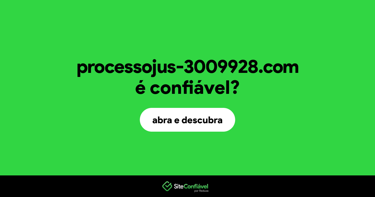 O site processojus-3009928.com é confiável?