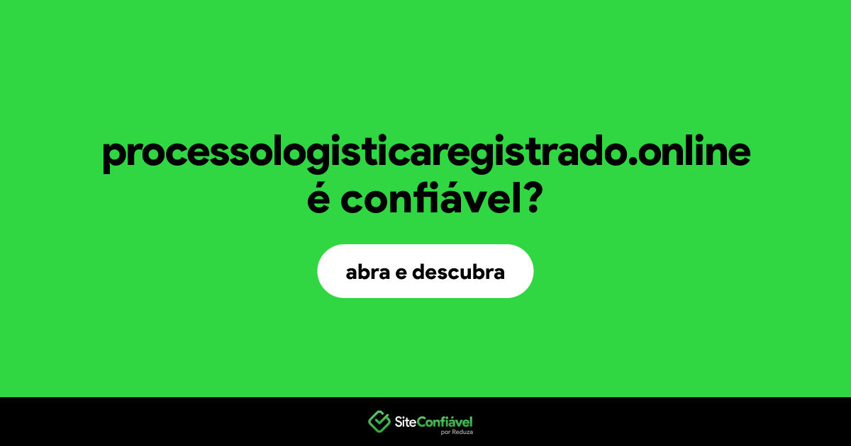 O site processologisticaregistrado.online é confiável?