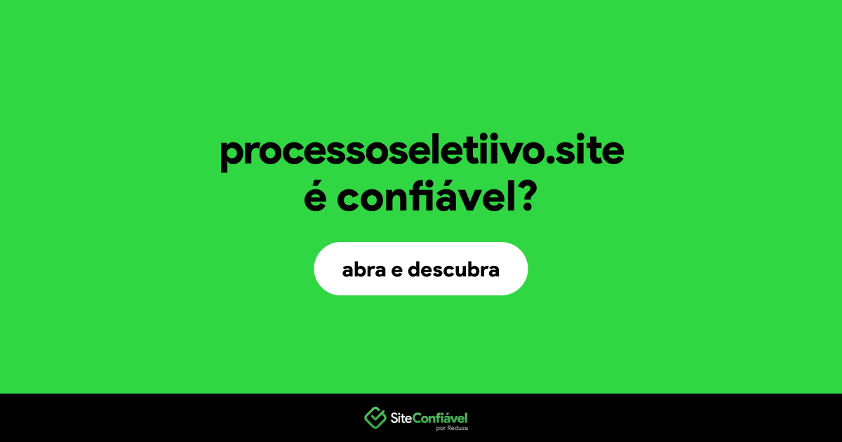 O site processoseletiivo.site é confiável?