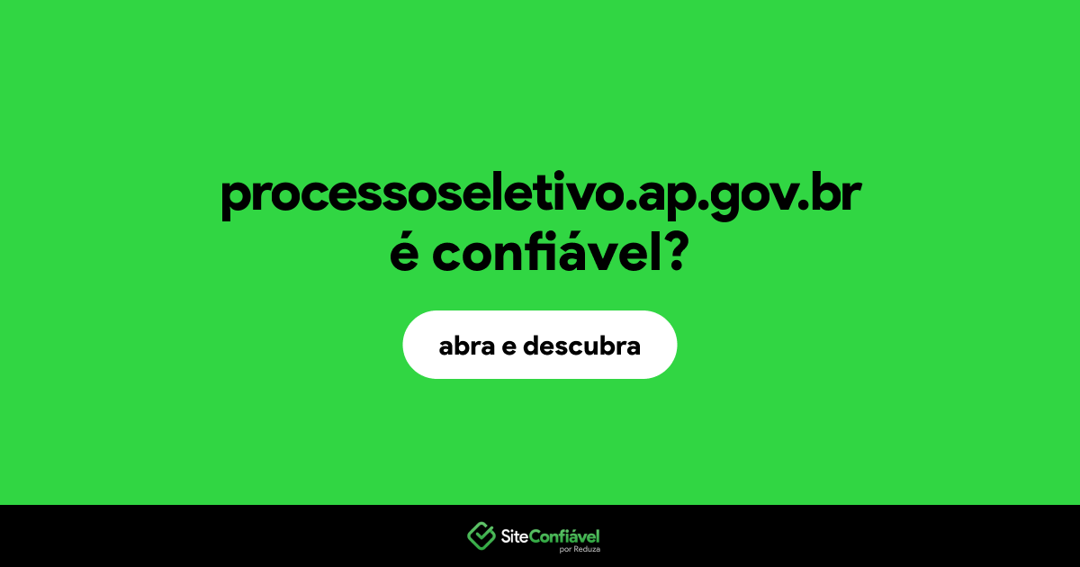O site processoseletivo.ap.gov.br é confiável?