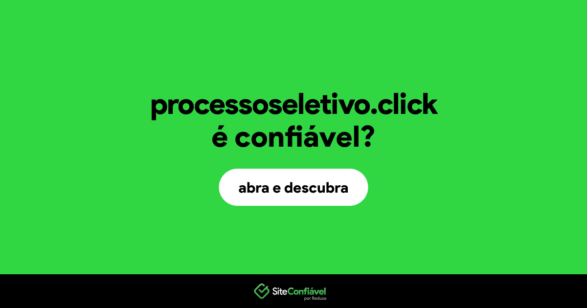 O site processoseletivo.click é confiável?