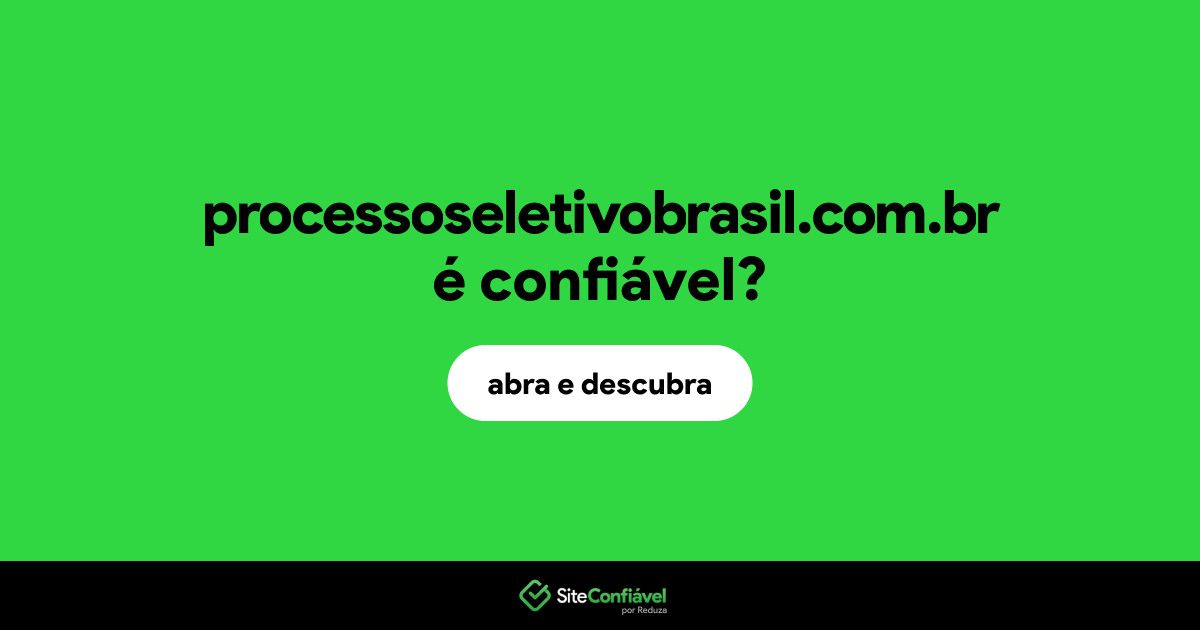 O site processoseletivobrasil.com.br é confiável?