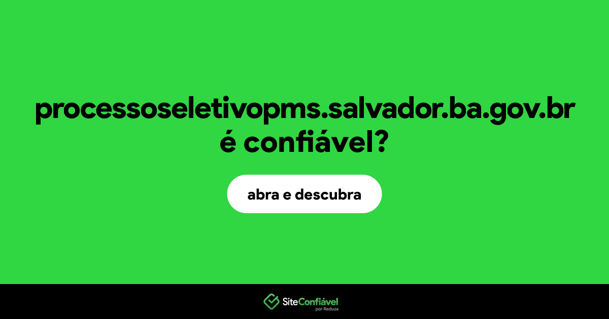 O site processoseletivopms.salvador.ba.gov.br é confiável?