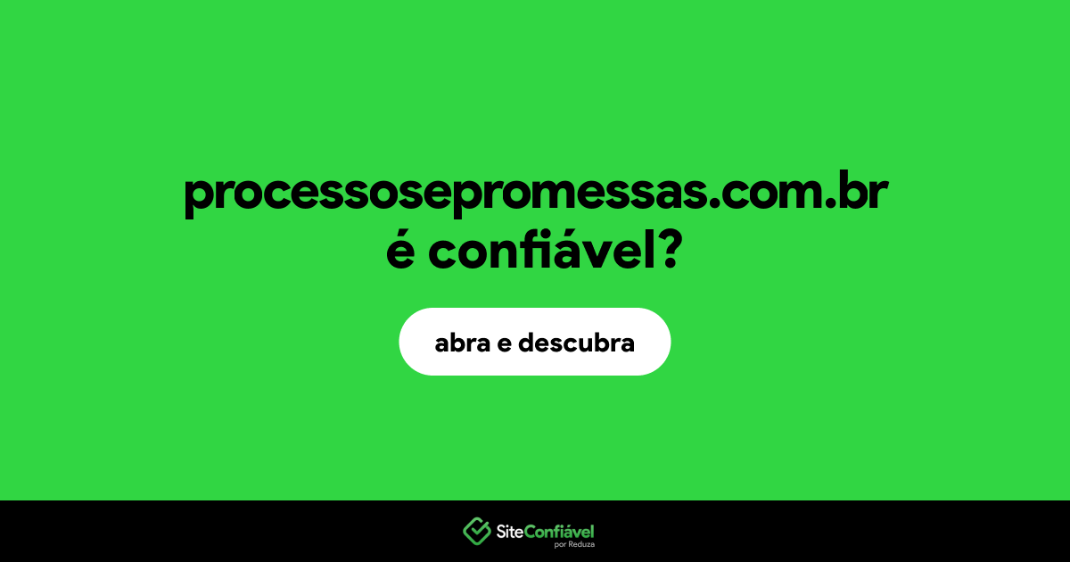 O site processosepromessas.com.br é confiável?