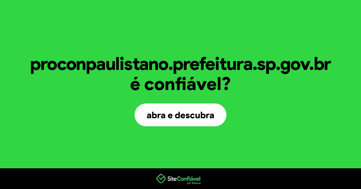O site proconpaulistano.prefeitura.sp.gov.br é confiável?