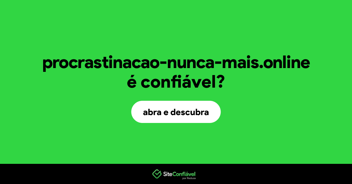 O site procrastinacao-nunca-mais.online é confiável?
