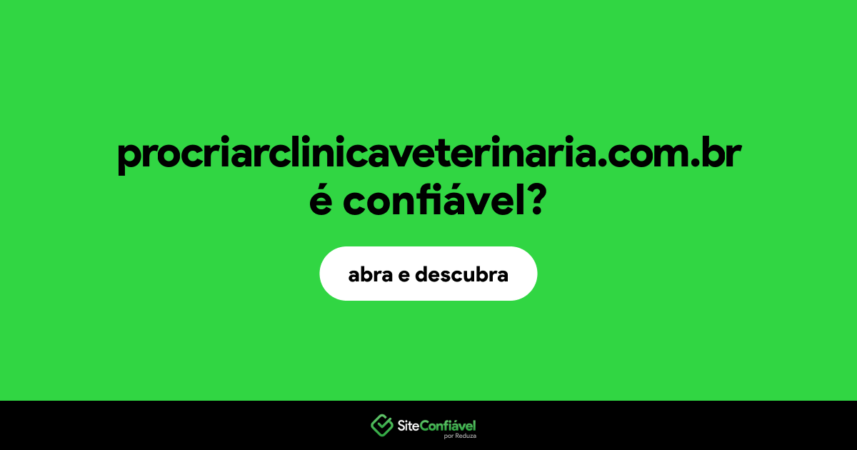 O site procriarclinicaveterinaria.com.br é confiável?