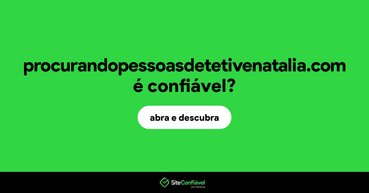 O site procurandopessoasdetetivenatalia.com é confiável?