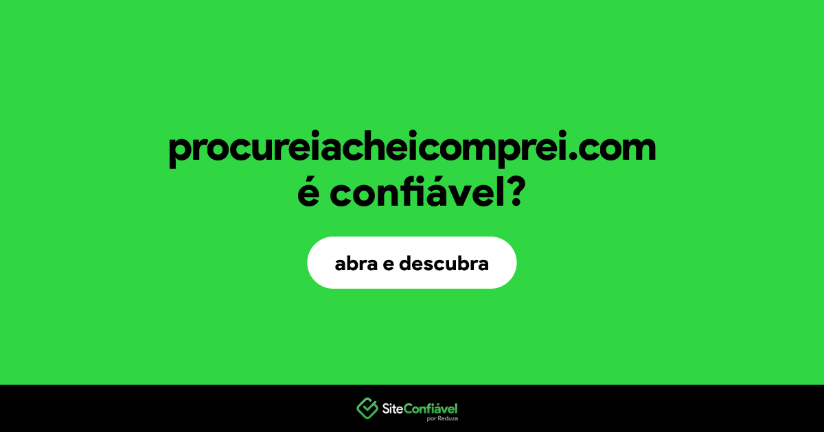 O site procureiacheicomprei.com é confiável?