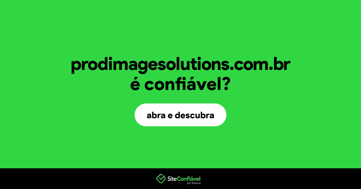 O site prodimagesolutions.com.br é confiável?