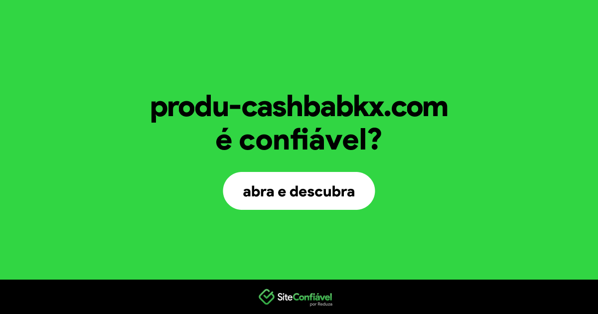 O site produ-cashbabkx.com é confiável?