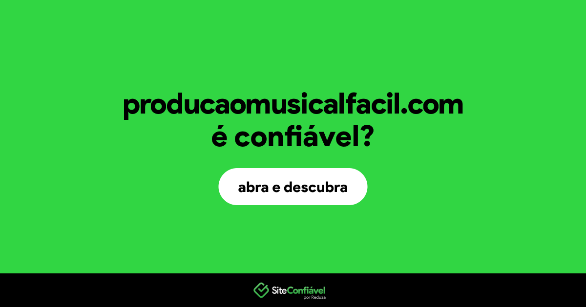O site producaomusicalfacil.com é confiável?
