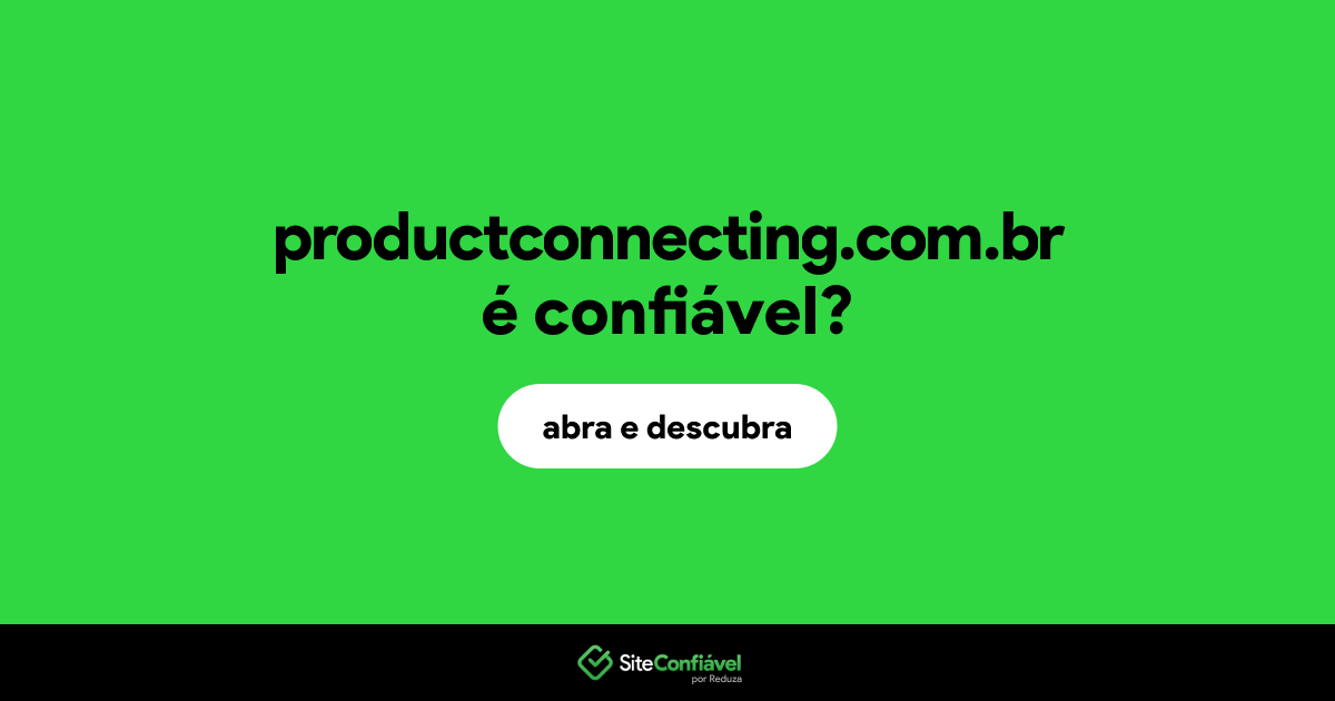 O site productconnecting.com.br é confiável?