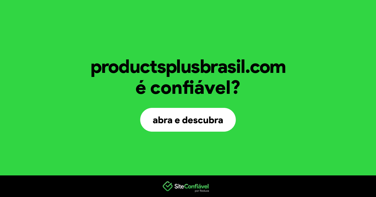 O site productsplusbrasil.com é confiável?