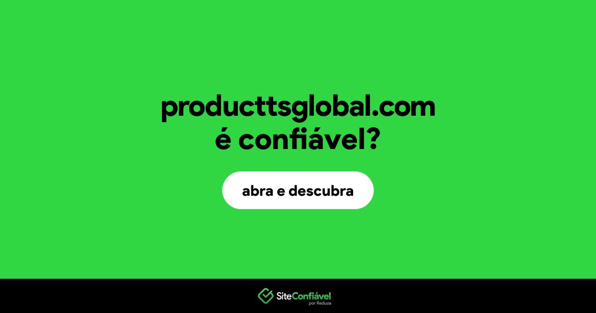 O site producttsglobal.com é confiável?