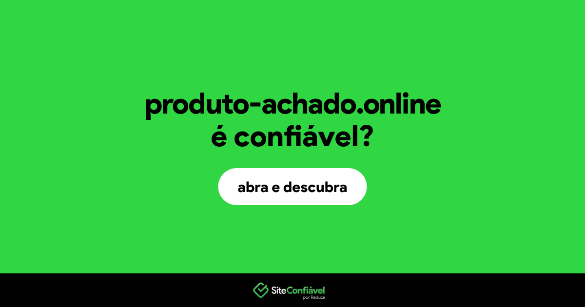 O site produto-achado.online é confiável?