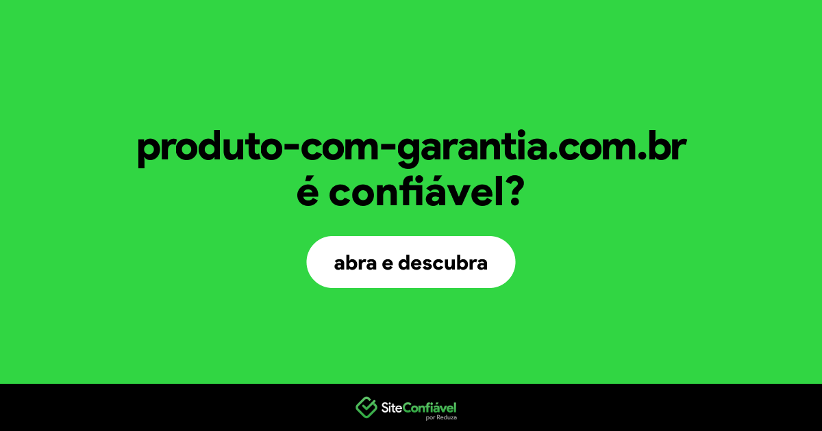 O site produto-com-garantia.com.br é confiável?