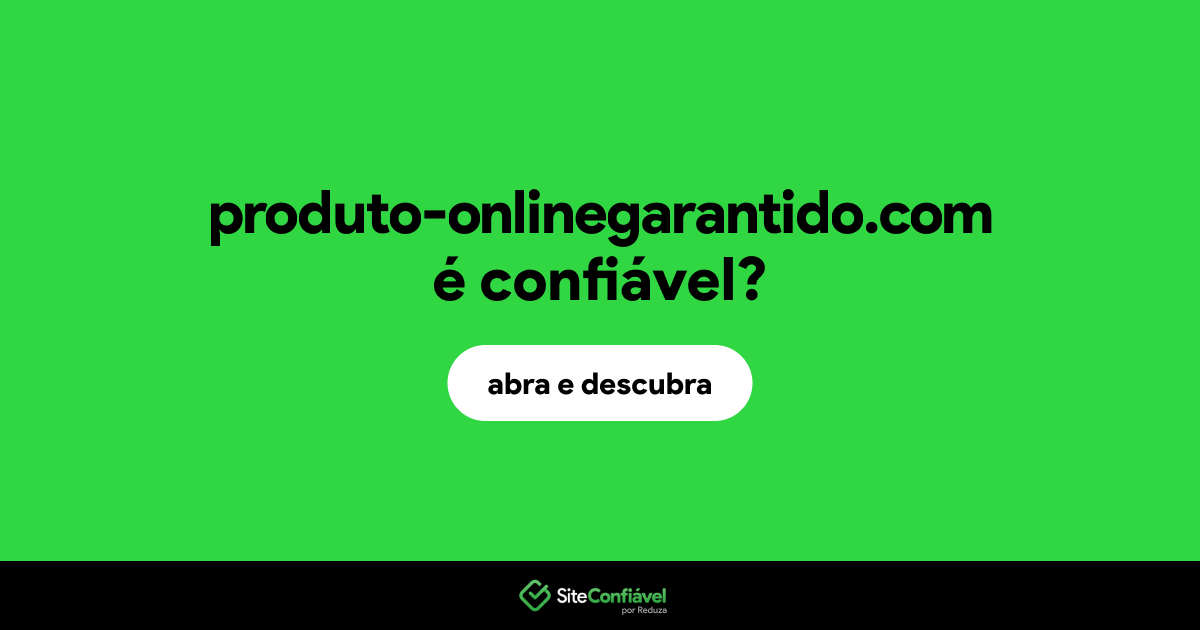 O site produto-onlinegarantido.com é confiável?