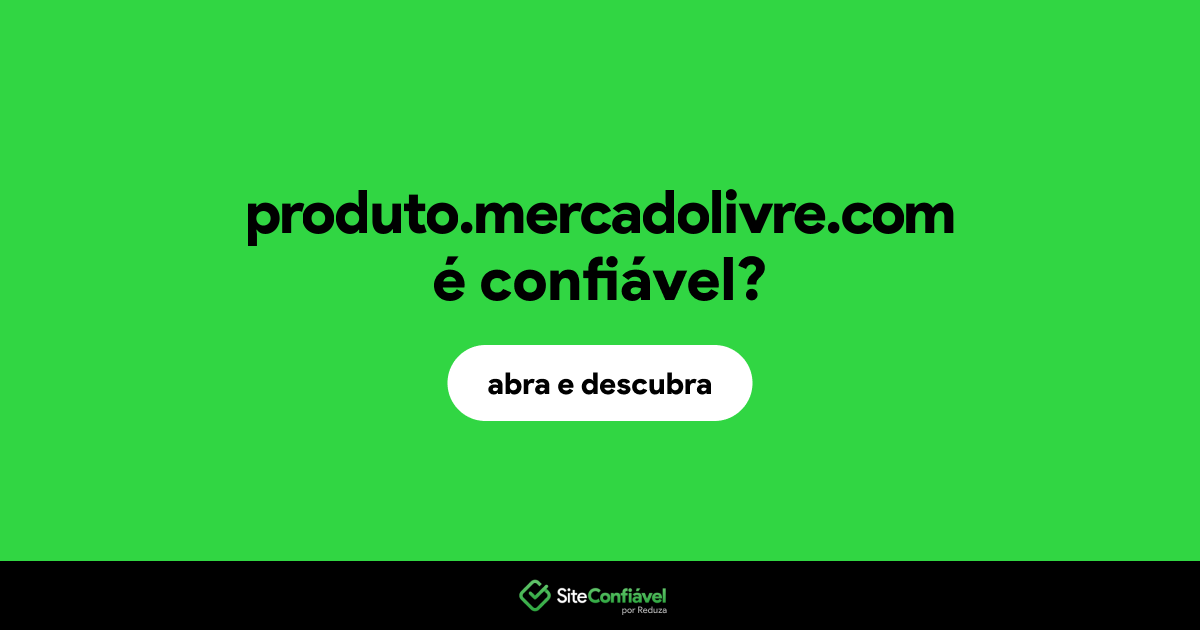 O site produto.mercadolivre.com é confiável?