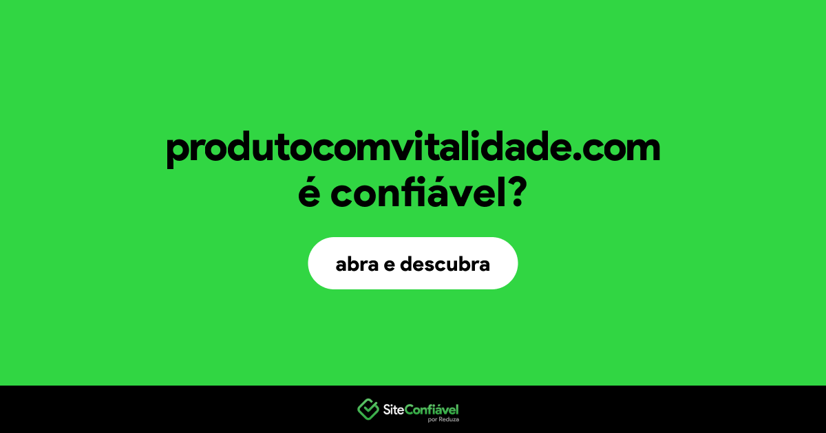 O site produtocomvitalidade.com é confiável?