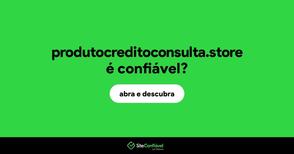 O site produtocreditoconsulta.store é confiável?