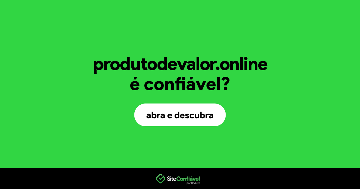 O site produtodevalor.online é confiável?