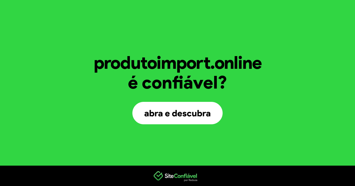 O site produtoimport.online é confiável?