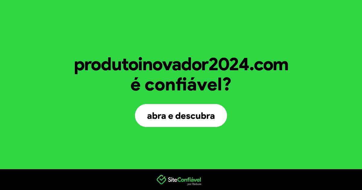 O site produtoinovador2024.com é confiável?