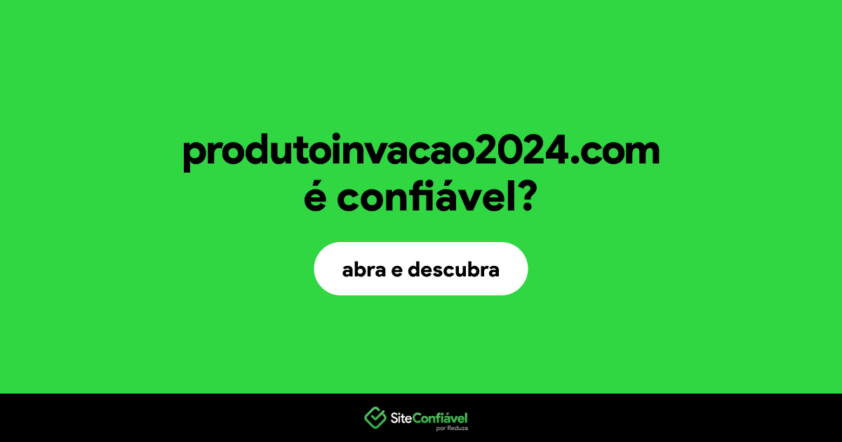 O site produtoinvacao2024.com é confiável?